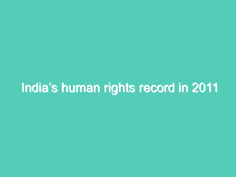 India’s human rights record in 2011 ‘disappointing’: HRW