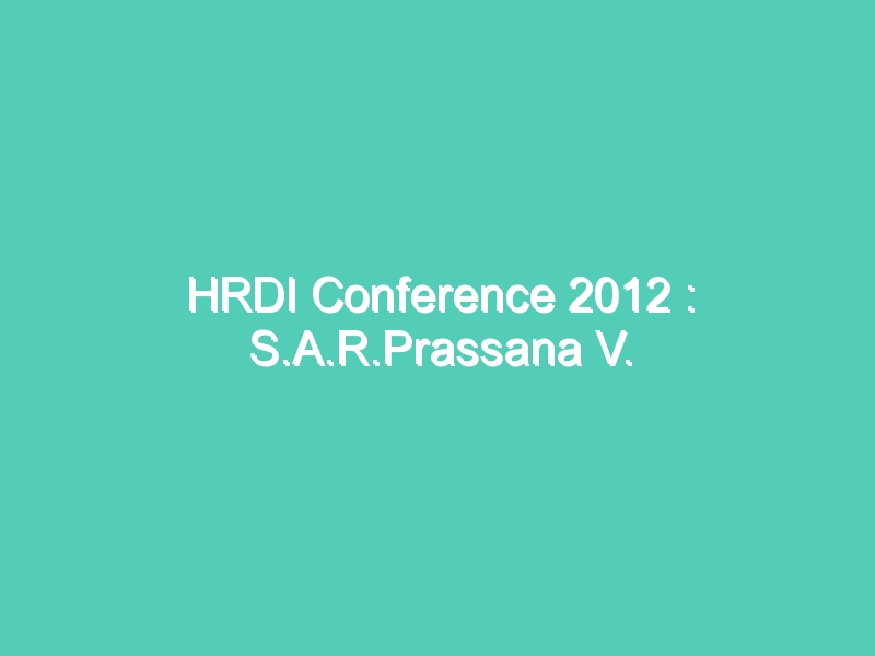 HRDI Conference 2012 : S.A.R.Prassana V. Chaturvedi addressing at HRDI conference(Part-2)