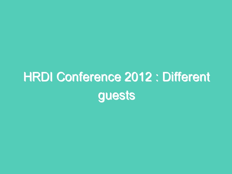 HRDI Conference 2012 : Different guests addressing at HRDI conference