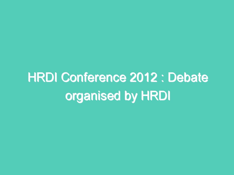 HRDI Conference 2012 : Debate organised by HRDI
