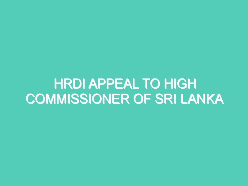 HRDI APPEAL TO HIGH COMMISSIONER OF SRI LANKA DEMANDING RENOVATION OF THE VANDALIZED STATUTES  AND ACTION AGAINST THE PERPETRATORS
