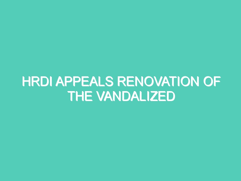 HRDI APPEALS RENOVATION OF THE VANDALIZED STATUTES IN SRI LANKA AND ACTION AGAINST THE PERPETRATORS.