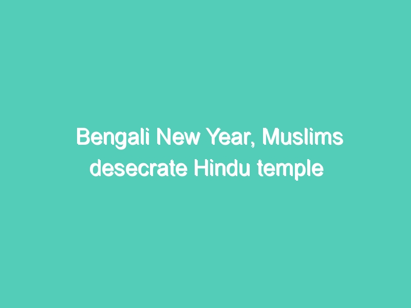 Bengali New Year, Muslims desecrate Hindu temple with severed cow’s head