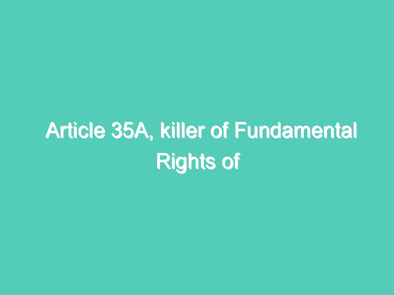 Article 35A, killer of Fundamental Rights of citizens in J&K