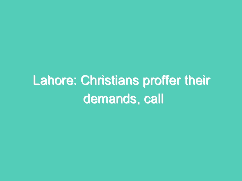 Lahore: Christians proffer their demands, call for separate electorate