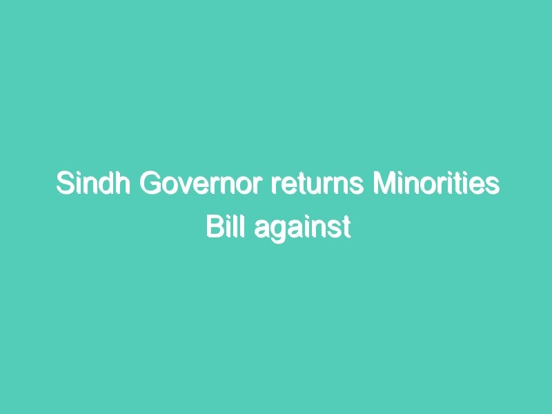 Sindh Governor returns Minorities Bill against forced conversion