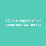 SC order departure from established law: JKCCS