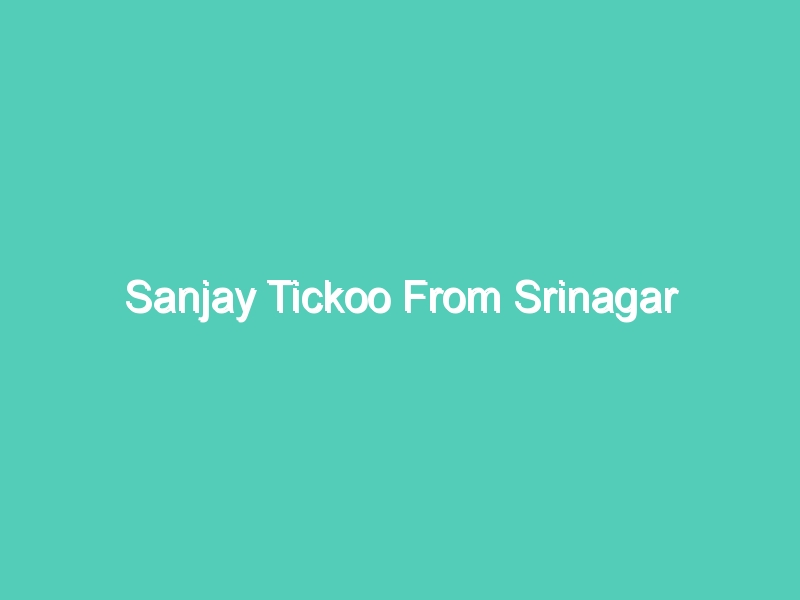 Sanjay Tickoo From Srinagar