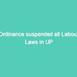 Ordinance suspended all Labour Laws in UP