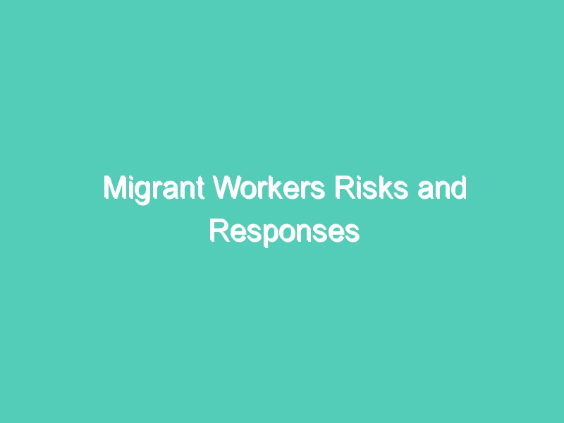 Migrant Workers Risks and Responses