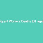 Migrant Workers Deaths toll ‘again’