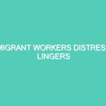 MIGRANT WORKERS DISTRESS LINGERS