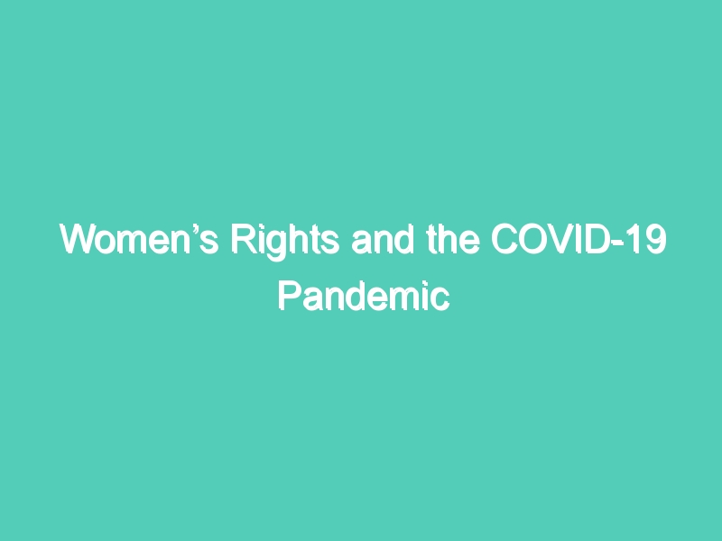 Women’s Rights and the COVID-19 Pandemic
