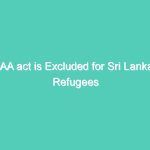 CAA act is Excluded for Sri Lankan Refugees