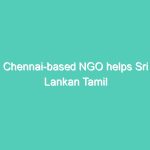 Chennai-based NGO helps Sri Lankan Tamil returnees face challenges of resettlement
