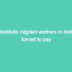 Destitute migrant workers in India forced to pay train fares home- Congress takes in charge