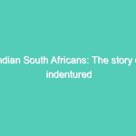 Indian South Africans: The story of indentured labourers