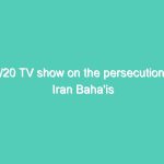 20/20 TV show on the persecution of Iran Baha’is originally aired in 1983