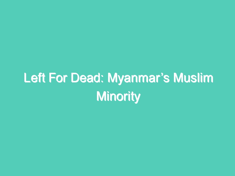 Left For Dead: Myanmar’s Muslim Minority (Trailer)