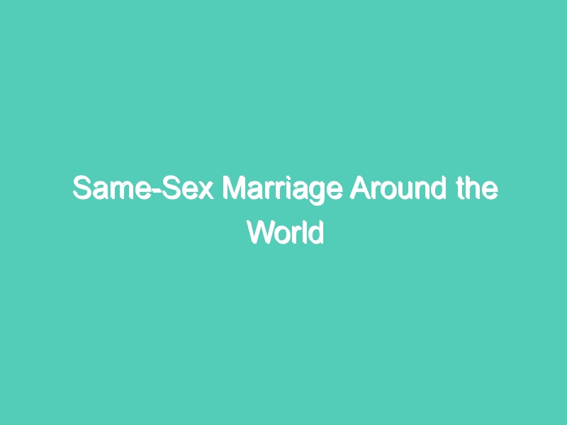 Same-Sex Marriage Around the World