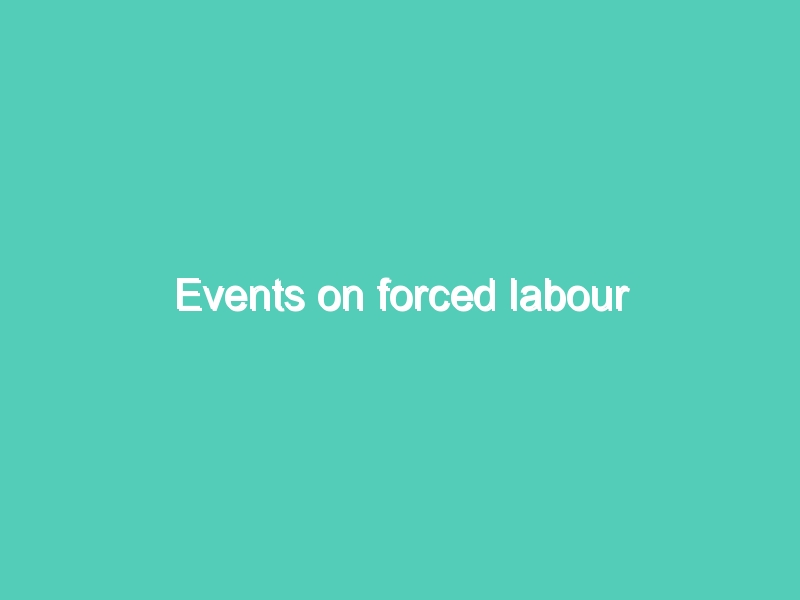Events on forced labour