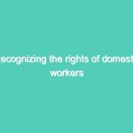 Recognizing the rights of domestic workers