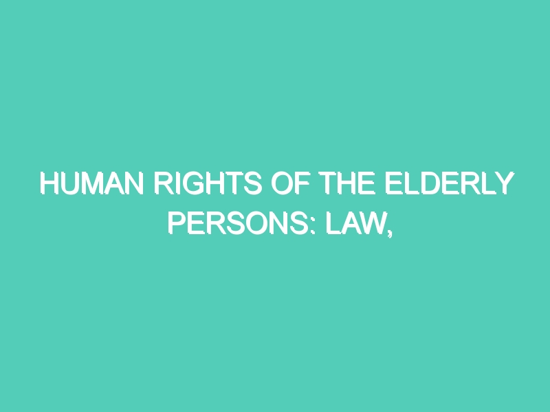 HUMAN RIGHTS OF THE ELDERLY PERSONS: LAW, POLICIES AND IMPLEMENTATION: A STUDY WITH SPECIAL REFERENCE TO KERALA PROJECT REPORT NATIONAL HUMAN RIGHTS COMMISSION