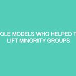 ROLE MODELS WHO HELPED TO LIFT MINORITY GROUPS AND THEIR HUMAN RIGHTS